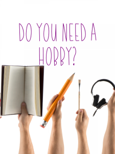 Do you need a hobby written in purple on a white background with 4 hands holding up objects--headphones, small paintbrush, large pencil and a book