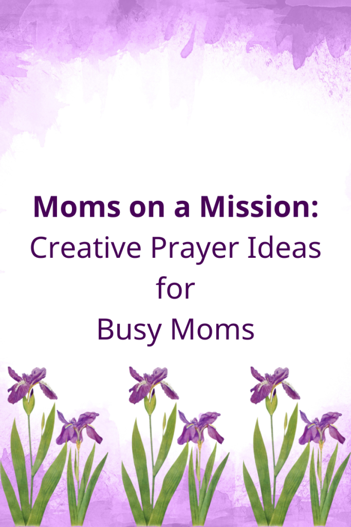 Purple and white background, purple flowers along the bottom, "Mom's on a Mission: Creative Prayer Ideas for Busy Moms"