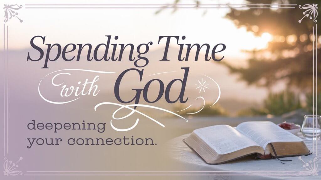 Tranquil scene with a Bible laying open on a table; Spending time with God: Deepening Your Connection written on the left side